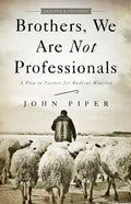 Brothers, We Are Not Professionals: A Plea to Pastors for Radical Ministry - Paperback