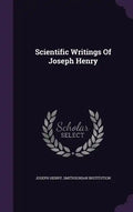 Scientific Writings Of Joseph Henry - Hardcover