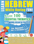 Learn Hebrew While Having Fun! - For Beginners: EASY TO INTERMEDIATE - STUDY 100 ESSENTIAL THEMATICS WITH WORD SEARCH PUZZLES - VOL.1 - Uncover How to - Paperback