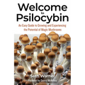Welcome to Psilocybin: An Easy Guide to Growing and Experiencing the Potential of Magic Mushrooms - Paperback