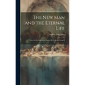 The New Man and the Eternal Life: Notes On the Reiterated Amens [In St. John's Gospel] - Hardcover