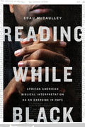 Reading While Black: African American Biblical Interpretation as an Exercise in Hope - Paperback