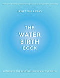 The Water Birth Book: The Ideal Companion to Hypnobirthing and Active Birth - Paperback
