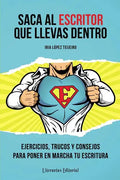 Saca Al Escritor Que Llevas Dentro: Ejercicios, Trucos Y Consejos Para Poner En Marcha Tu Escritura - Paperback