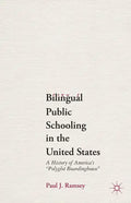 Bilingual Public Schooling in the United States: A History of America's Polyglot Boardinghouse - Paperback