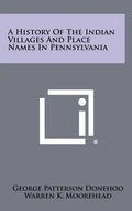 A History of the Indian Villages and Place Names in Pennsylvania - Hardcover