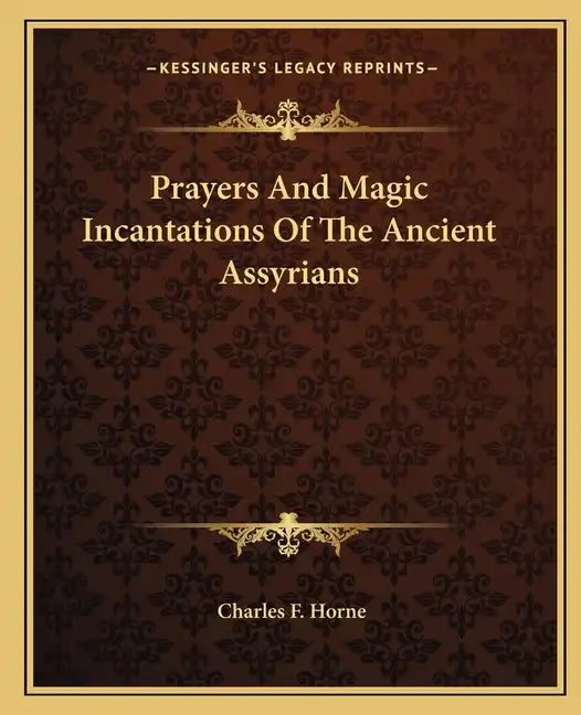 Prayers and Magic Incantations of the Ancient Assyrians - Paperback