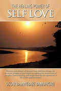 The Healing Power Of Self Love: Enhance your chances of recovery from addiction through the treatment program of your choice, by utilizing the ancient - Paperback
