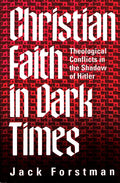 Christian Faith in Dark Times: Theological Conflicts in the Shadow of Hitler - Paperback
