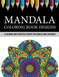 Mandala Coloring Book Designs: A Calming and Creative Escape for Adults and Children - Paperback