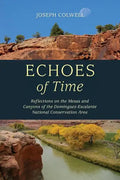 Echoes of Time: Reflections on the Mesas and Canyons of the Dominguez-Escalante National Conservation Area - Paperback