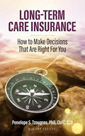 Long Term Care Insurance: How To Make Decisions That Are Right For You - Paperback