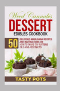Weed Cannabis Dessert Edibles Cookbook: 50 Delicious Marijuana Recipes and Instructions on How to Make DIY Butters Oils and Abstracts - Paperback