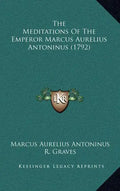 The Meditations Of The Emperor Marcus Aurelius Antoninus (1792) - Hardcover