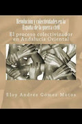Revolución y colectividades en la España de la guerra civil: El proceso colectivizador en Andalucía Oriental - Paperback