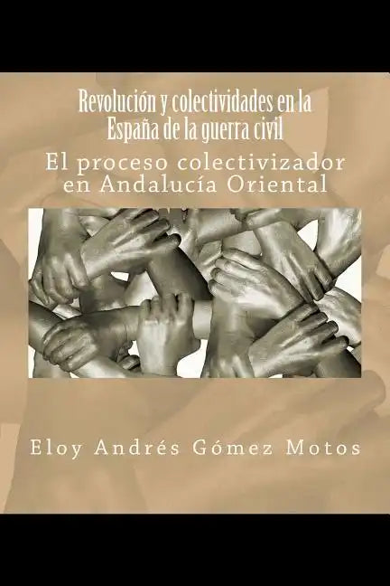 Revolución y colectividades en la España de la guerra civil: El proceso colectivizador en Andalucía Oriental - Paperback