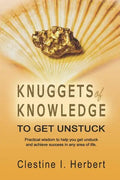 Knuggets Of Knowledge To Get Unstuck: Practical wisdom to help you get unstuck and achieve success in any area of life. - Paperback