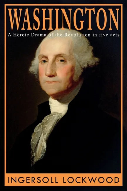 Washington: A Heroic Drama of the Revolution, in Five Acts - Paperback