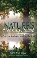 Nature's Healing Spirit: Real Life Stories to Nurture the Soul - Paperback