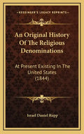 An Original History Of The Religious Denominations: At Present Existing In The United States (1844) - Hardcover