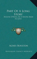 Part Of A Long Story: Eugene O'Neill As A Young Man In Love - Hardcover