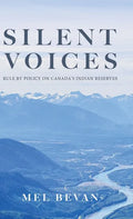 Silent Voices: Rule by Policy on Canada's Indian Reserves - Hardcover