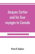 Jacques Cartier and his four voyages to Canada; an essay, with historical, explanatory and philological notes - Paperback