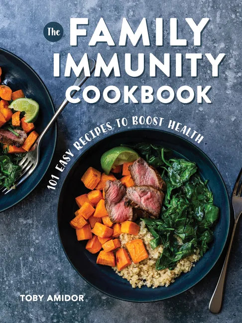 The Family Immunity Cookbook: 101 Easy Recipes to Boost Health - Paperback