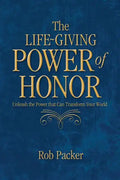 The Life-Giving Power of Honor: Unleash the Power that Can Transform Your World - Paperback