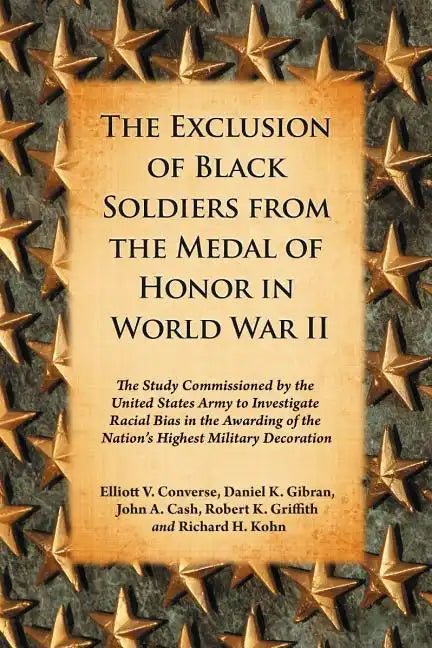 The Exclusion of Black Soldiers from the Medal of Honor in World War II: The Study Commissioned by the United States Army to Investigate Racial Bias i - Paperback