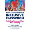 Be the Architect of Your Inclusive Classroom: Building Communities for Learning - Paperback