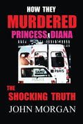 How They Murdered Princess Diana: The Shocking Truth - Paperback