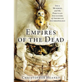 Empires of the Dead: Inca Mummies and the Peruvian Ancestors of American Anthropology - Hardcover