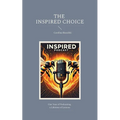 The Inspired Choice: Chronicles of Transformation Beyond Imagination - Paperback