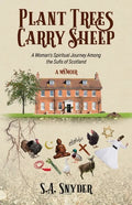 Plant Trees, Carry Sheep: A Woman's Spiritual Journey Among the Sufis of Scotland: A Memoir - Paperback