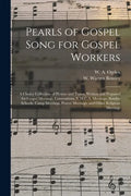 Pearls of Gospel Song for Gospel Workers: a Choice Collection of Hymns and Tunes, Written and Prepared for Gospel Meetings, Conventions, Y.M.C.A. Meet - Paperback
