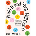 Build It and They Will Come: A Guide to Architecting Intentional Community - Paperback