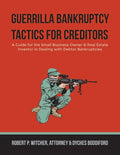 Guerrilla Bankruptcy Tactics For Creditors: A Guide for the Small Business Owner & Real Estate Investor in Dealing with Debtor Bankruptcies - Paperback