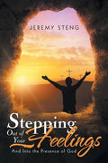 Stepping out of Your Feelings: And into the Presence of God - Paperback