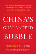 China's Guaranteed Bubble: How Implicit Government Support Has Propelled China's Economy While Creating Systemic Risk - Hardcover