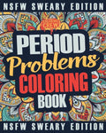 Period Coloring Book: A Sweary, Irreverent & Funny Coloring Book Gift Idea Perfect for Reliving Stress due to PMS, Cramps and Period Pains - Paperback