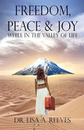 Freedom, Peace & Joy: While in the Valley of Life - Paperback