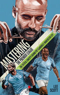 Mastering the Premier League: The Tactical Concepts behind Pep Guardiola's Manchester City - Paperback