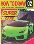 How to Draw Super Cars 02: Awesome Educational Book to Learn Drawing Step by Step For Beginners!: Learn to draw awesome vehicles for kids & adult - Paperback