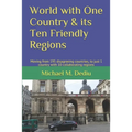 World with One Country & its Ten Friendly Regions: Moving from 195 disagreeing countries, to just 1 country with 10 collaborating regions - Paperback
