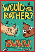 Would You Rather Ewww Version: Would You Rather Questions Ewww Gross Edition - Paperback