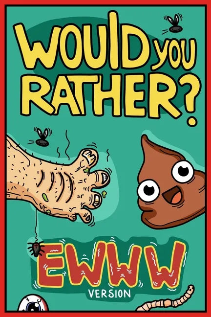 Would You Rather Ewww Version: Would You Rather Questions Ewww Gross Edition - Paperback