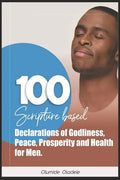 100 Scripture Based Declarations of Godliness, Peace, Prosperity and Health for Men - Paperback