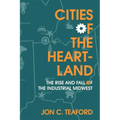 Cities of the Heartland: The Rise and Fall of the Industrial Midwest - Paperback