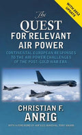 The Quest for Relevant Air Power: Continental European Responses to the Air Power Challenges of the Post-Cold War Era - Hardcover